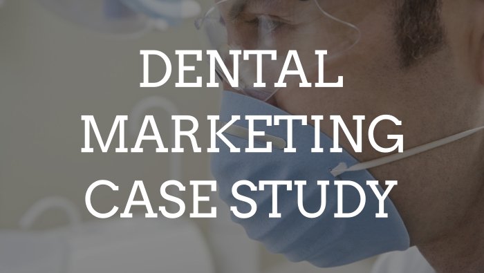 dental marketing case study